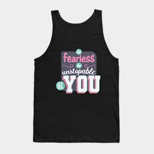 Be fearless, be unstoppable, be you Tank Top